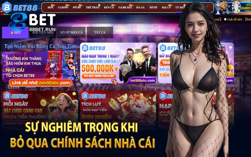 Sự Nghiêm Trọng Khi Bỏ Qua Chính Sách Nhà Cái
