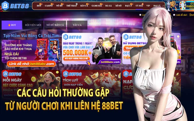 Các Câu Hỏi Thường Gặp Từ Người Chơi Khi Liên Hệ 88Bet